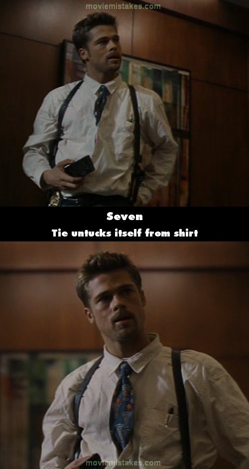 Phim Seven, cảnh Brad Pitt cầm bản điều khiển đứng dậy đi ra khỏi chiếc bàn, khán giả để ý thấy phần lớn chiếc cà vạt của anh nằm bên trong áo sơ mi. Nhưng đến khi anh đi về phía chiếc ti vi, đoạn cà vạt ở bên ngoài áo đã dài hơn so với trước rất nhiều